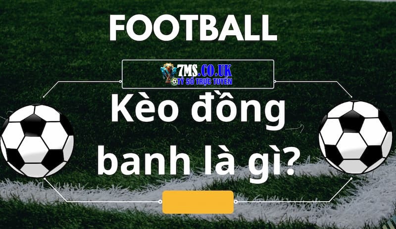 Kèo đồng banh là gì?