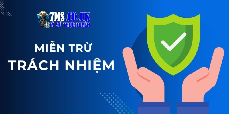 Các trường hợp miễn trừ trách nhiệm 7M