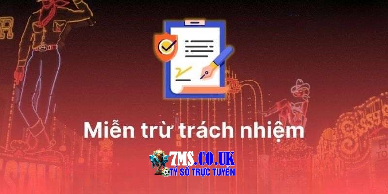 Nội dung chính sách miễn trừ trách nhiệm 7M